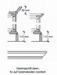 Gesimsprofil oben, fix auf Gesimsboden montiert